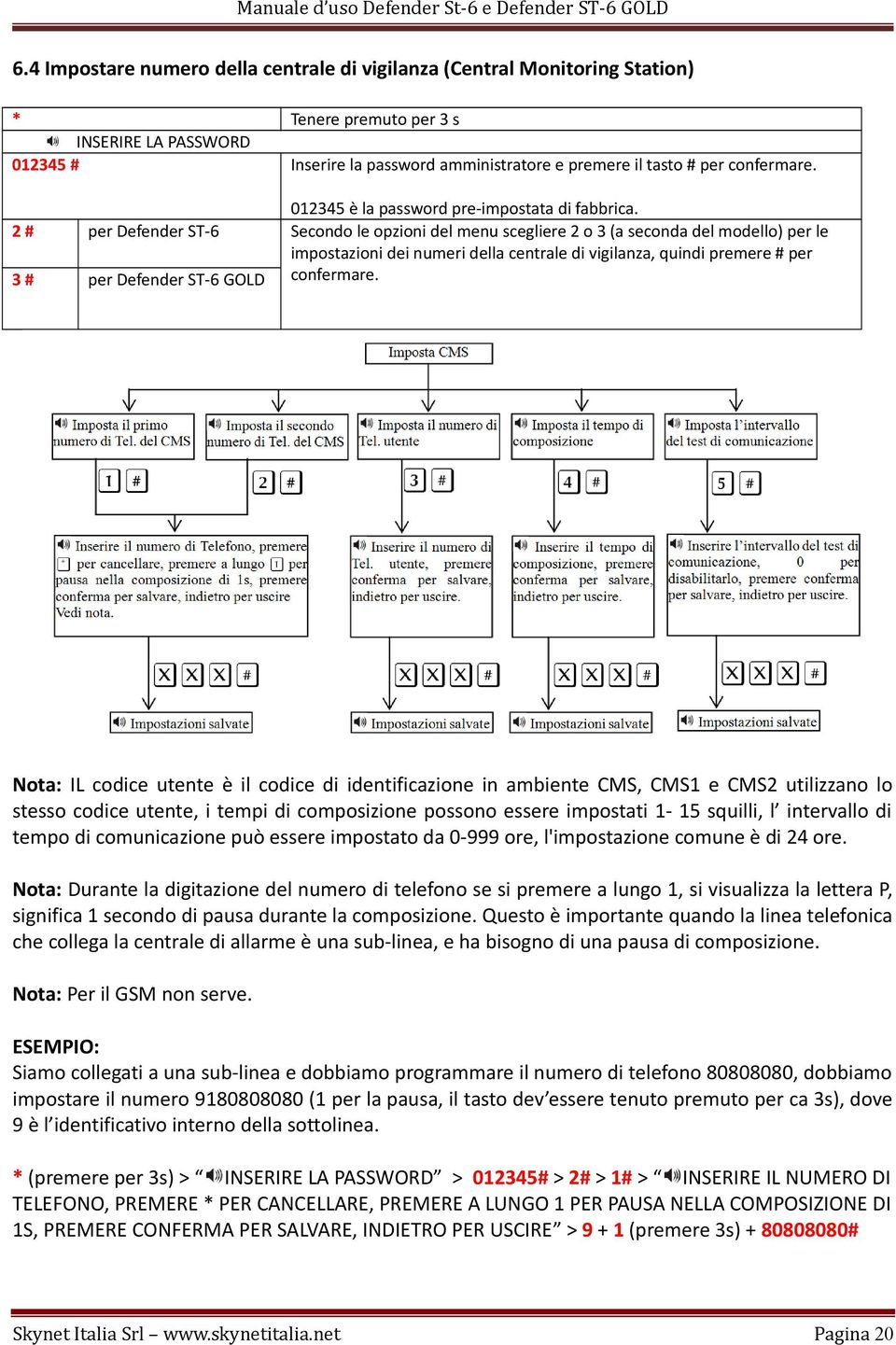 Nota: IL codice utente è il codice di identificazione in ambiente CMS, CMS1 e CMS2 utilizzano lo stesso codice utente, i tempi di composizione possono essere impostati 1-15 squilli, l intervallo di