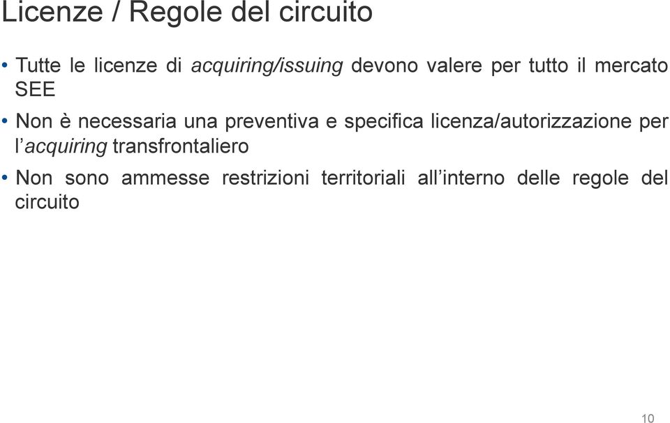 specifica licenza/autorizzazione per l acquiring transfrontaliero Non