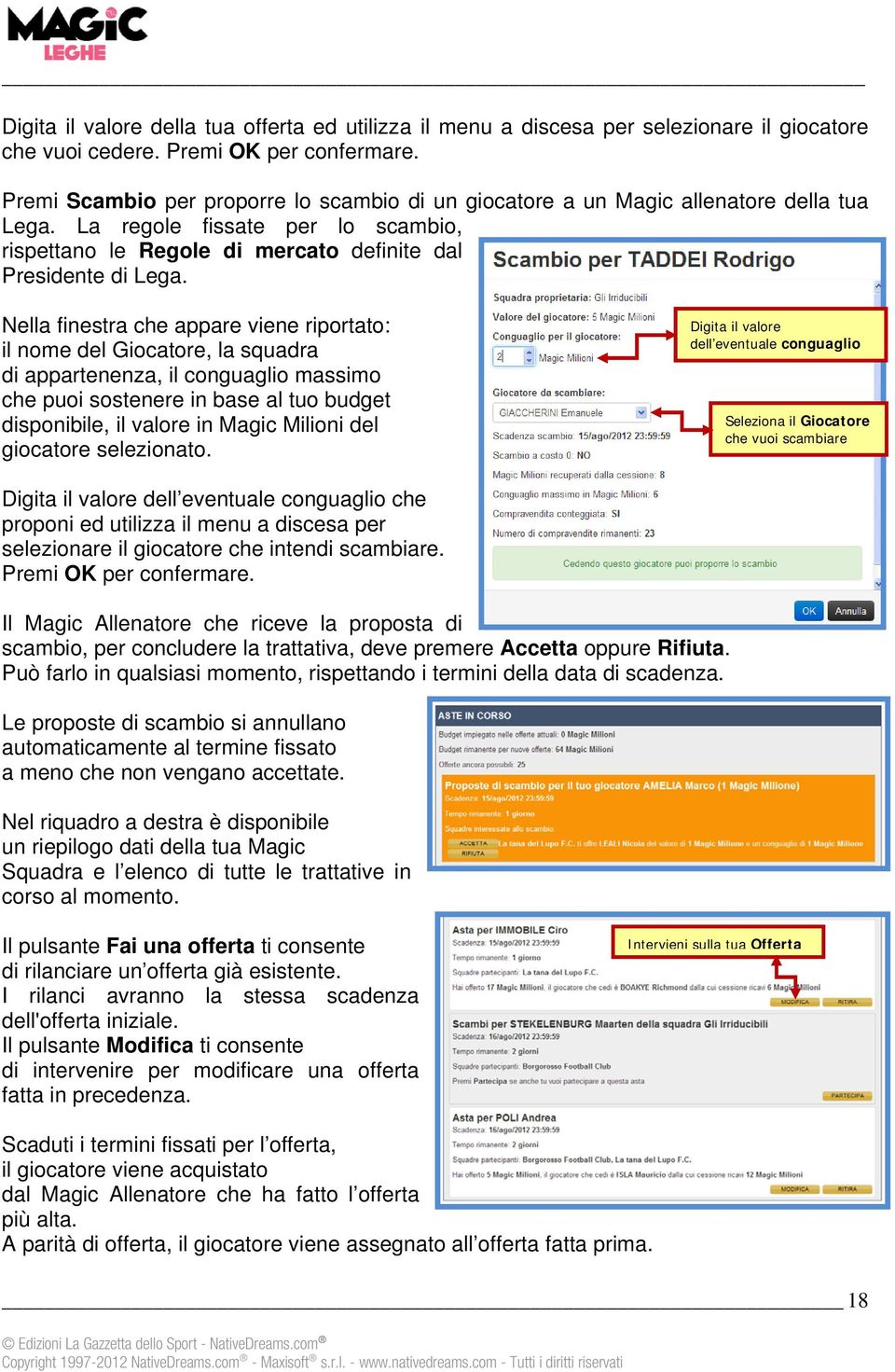 Nella finestra che appare viene riportato: il nome del Giocatore, la squadra di appartenenza, il conguaglio massimo che puoi sostenere in base al tuo budget disponibile, il valore in Magic Milioni