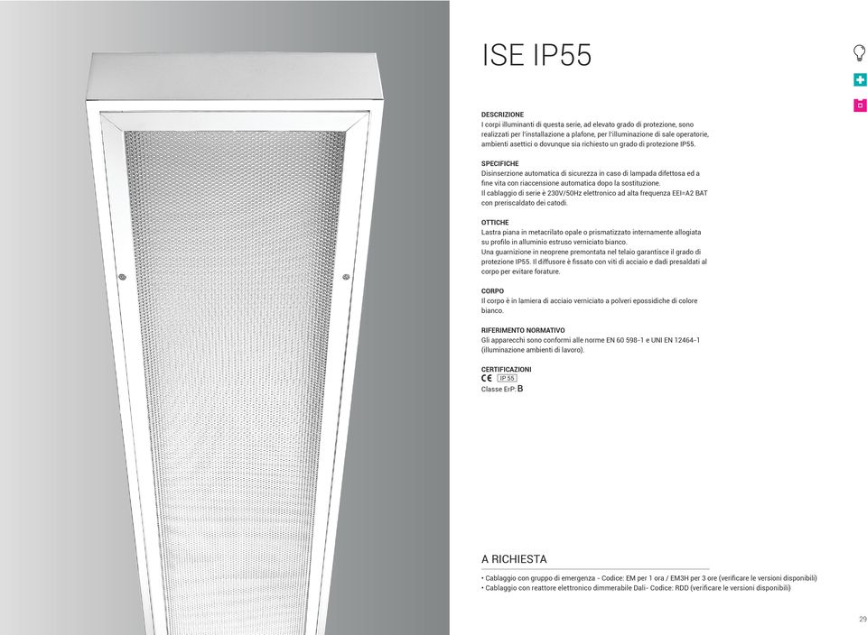 SPECIFICHE Disinserzione automatica di sicurezza in caso di lampada difettosa ed a Il cablaggio di serie è 230V/50Hz elettronico ad alta frequenza EEI=A2 BAT con preriscaldato dei catodi.