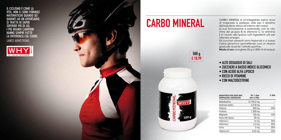 Lance Armstrong CARBO MINERAL 500 g 18,99 CARBO MINERAL è un integratore salino ricco di magnesio e potassio utile per il ripristino dell equilibrio idrico all interno del corpo.