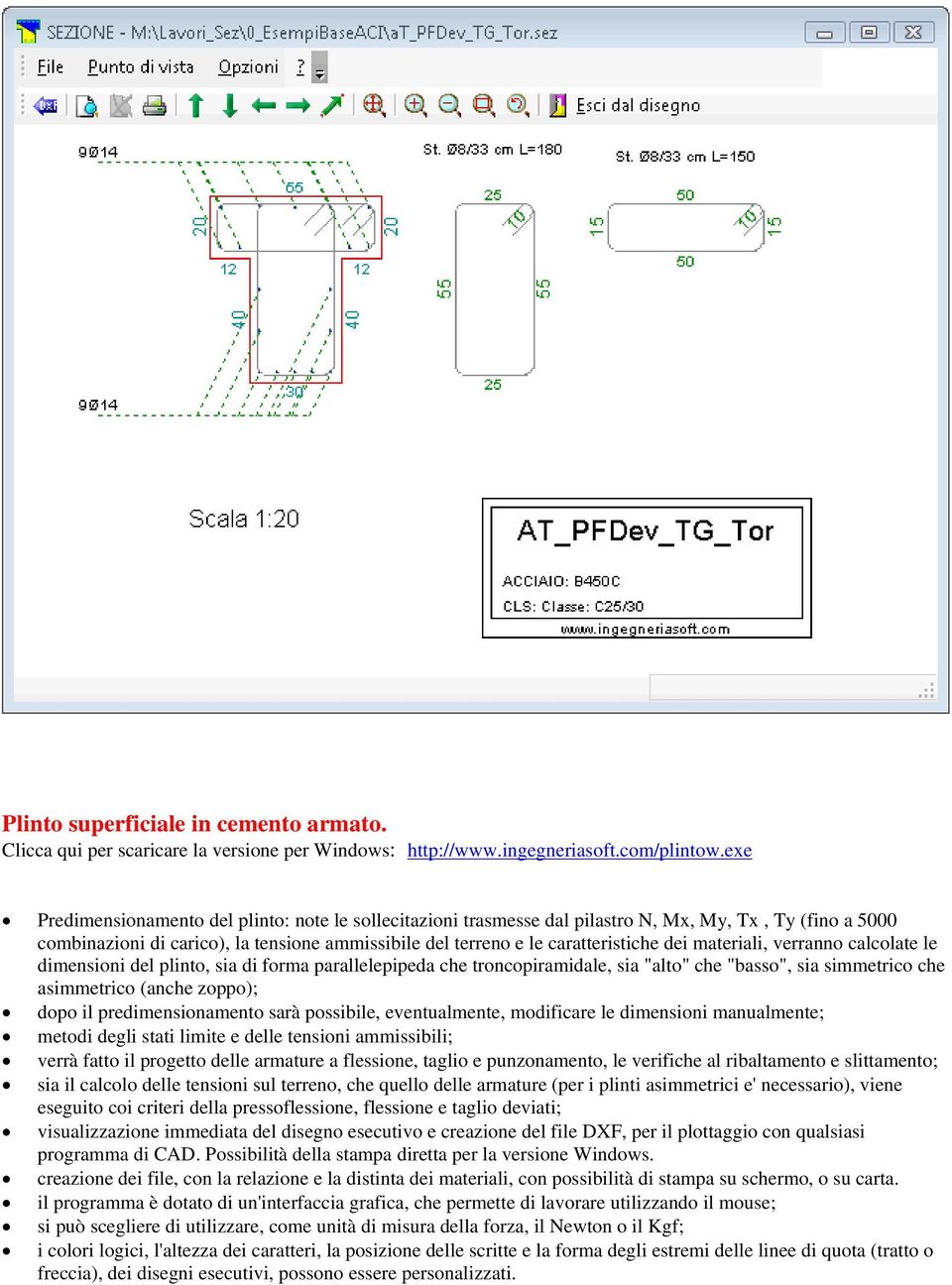 materiali, verranno calcolate le dimensioni del plinto, sia di forma parallelepipeda che troncopiramidale, sia "alto" che "basso", sia simmetrico che asimmetrico (anche zoppo); dopo il