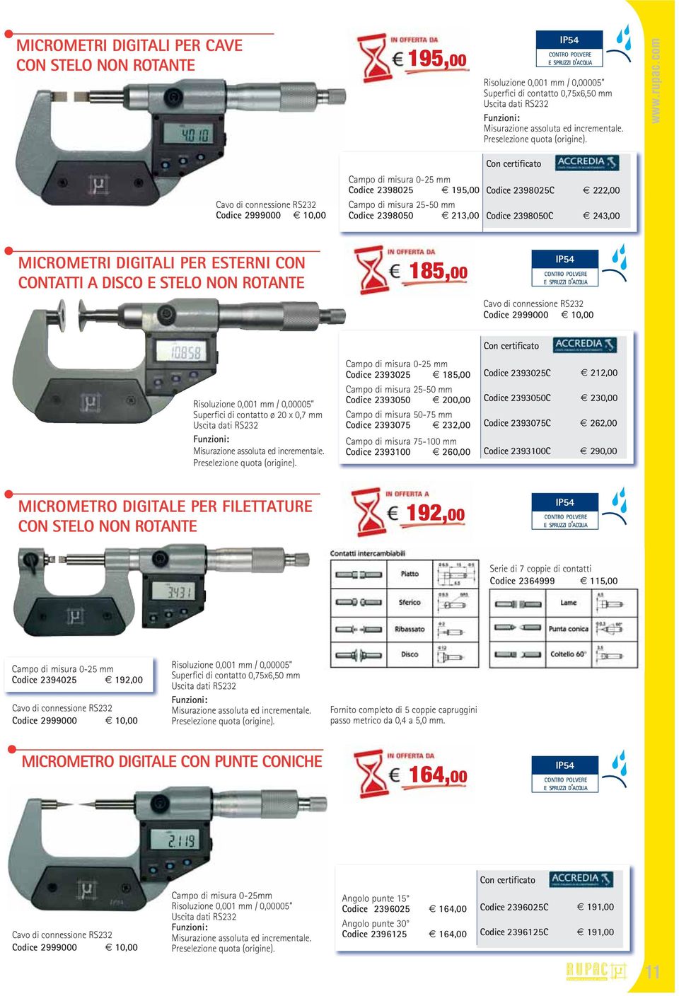 Cavo di connessione RS232 Codice 2999000 10,00 Con certificato Campo di misura 0-25 mm Codice 2398025 195,00 Codice 2398025C 222,00 Campo di misura 25-50 mm Codice 2398050 213,00 Codice 2398050C