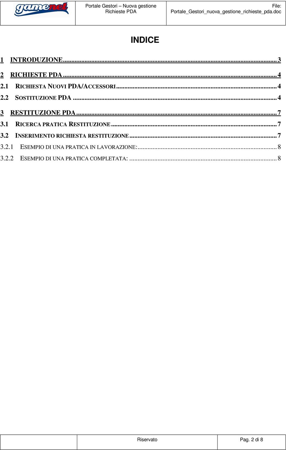 1 RICERCA PRATICA RESTITUZIONE...7 3.2 INSERIMENTO RICHIESTA RESTITUZIONE...7 3.2.1 ESEMPIO DI UNA PRATICA IN LAVORAZIONE:.