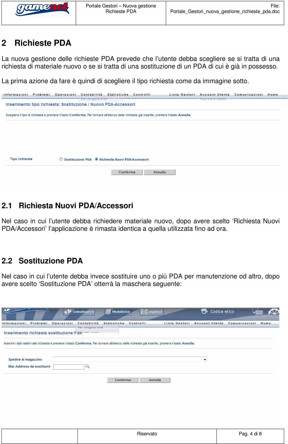 1 Richiesta Nuovi PDA/Accessori Nel caso in cui l utente debba richiedere materiale nuovo, dopo avere scelto Richiesta Nuovi PDA/Accessori l applicazione è rimasta identica