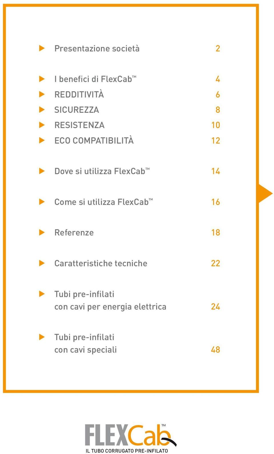 FlexCab 16 Referenze 18 Caratteristiche tecniche 22 Tubi pre-infilati con cavi