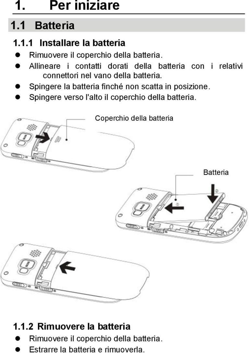 Spingere la batteria finché non scatta in posizione. Spingere verso l'alto il coperchio della batteria.