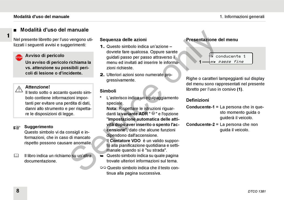 Il testo sotto o accanto questo simbolo contiene informazioni importanti per evitare una perdita di dati, danni allo strumento e per rispettare le disposizioni di legge.