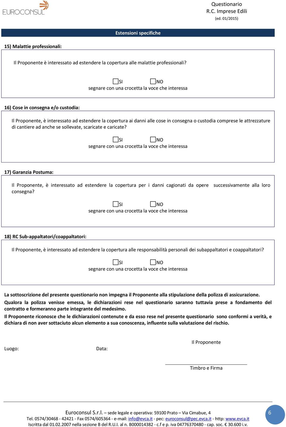 scaricate e caricate? 17) Garanzia Postuma: Il Proponente, è interessato ad estendere la copertura per i danni cagionati da opere consegna?