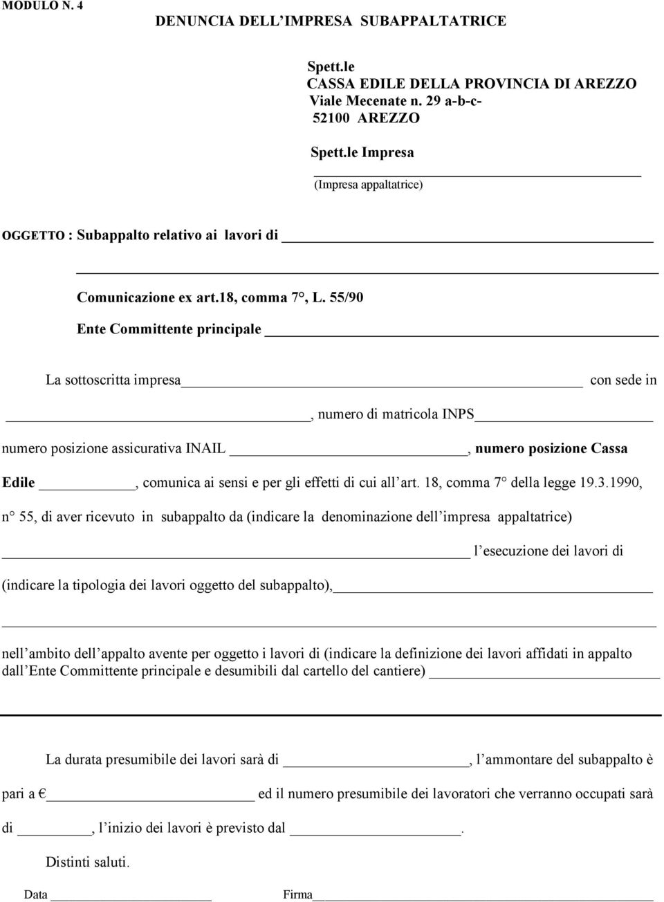 55/90 Ente Committente principale La sottoscritta impresa con sede in, numero di matricola INPS numero posizione assicurativa INAIL, numero posizione Cassa Edile, comunica ai sensi e per gli effetti