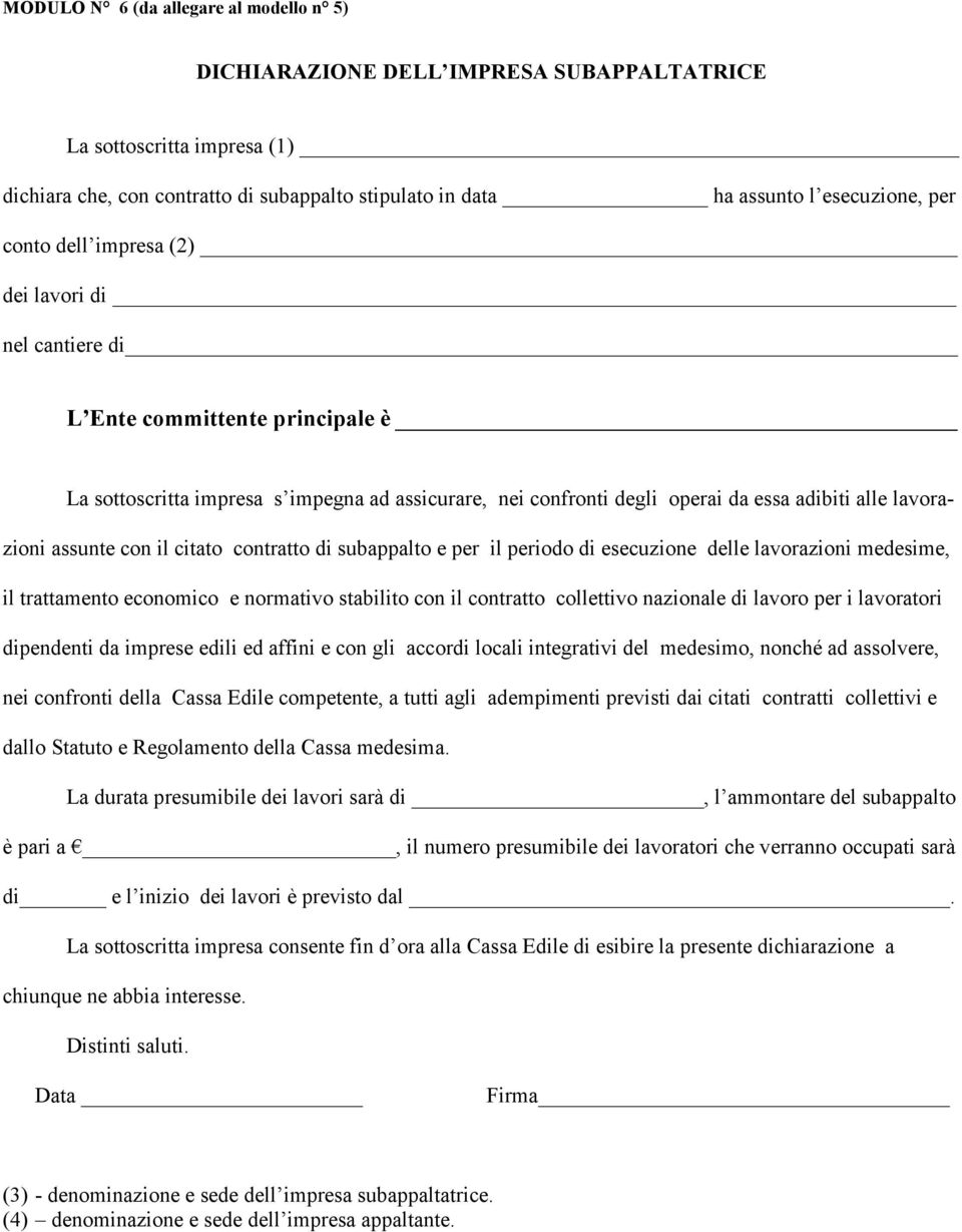 assunte con il citato contratto di subappalto e per il periodo di esecuzione delle lavorazioni medesime, il trattamento economico e normativo stabilito con il contratto collettivo nazionale di lavoro