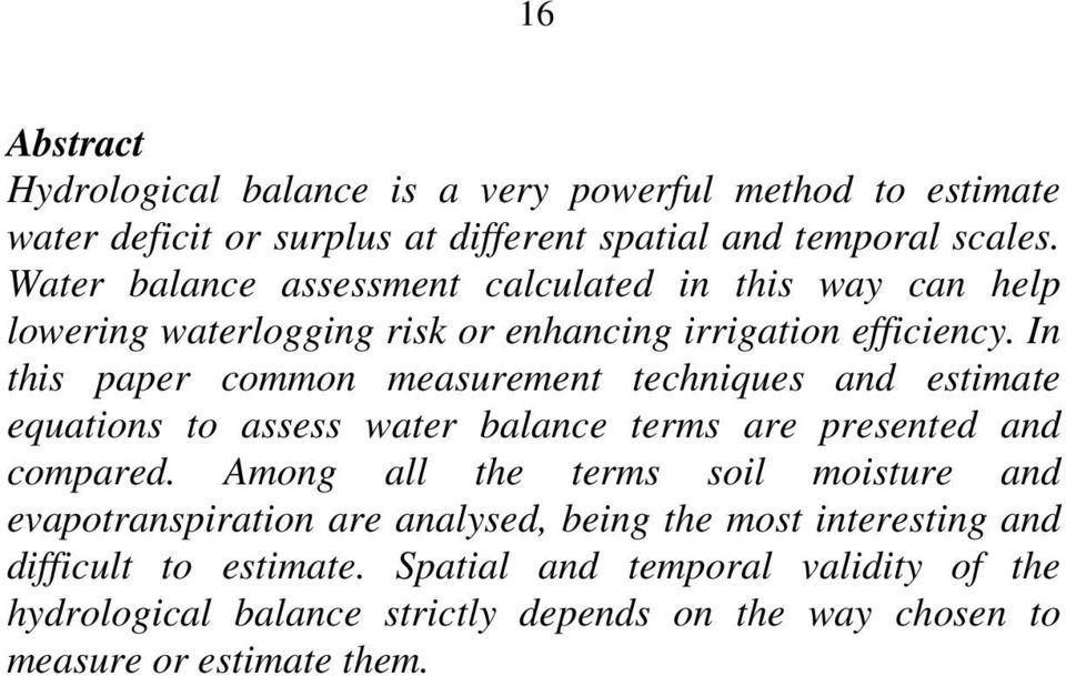 In this paper common measurement techniques and estimate equations to assess water balance terms are presented and compared.