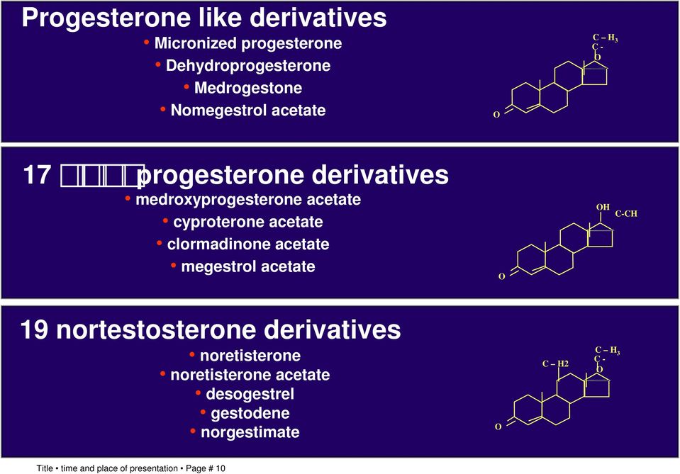 clormadinone acetate megestrol acetate O OH C-CH 19 nortestosterone derivatives noretisterone