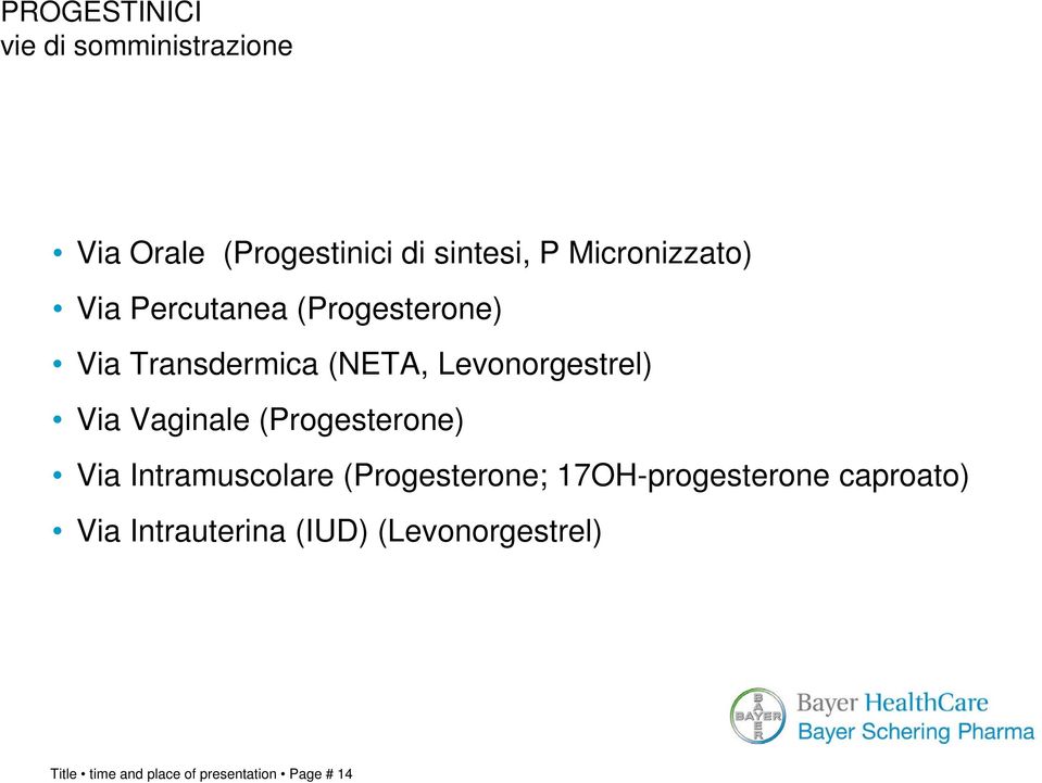 Via Vaginale (Progesterone) Via Intramuscolare (Progesterone; 17OH-progesterone