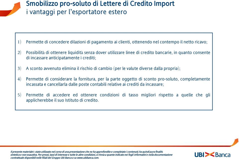 (per le valute diverse dalla propria); 4) Permette di considerare la fornitura, per la parte oggetto di sconto pro-soluto, completamente incassata e cancellarla dalle