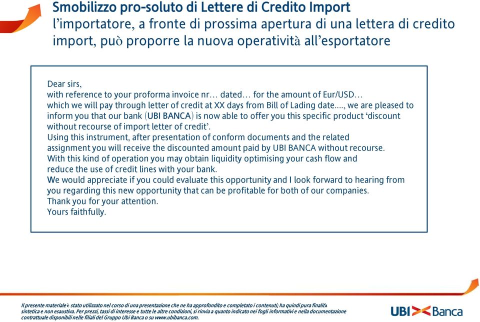 .., we are pleased to inform you that our bank (UBI BANCA) is now able to offer you this specific product discount without recourse of import letter of credit.