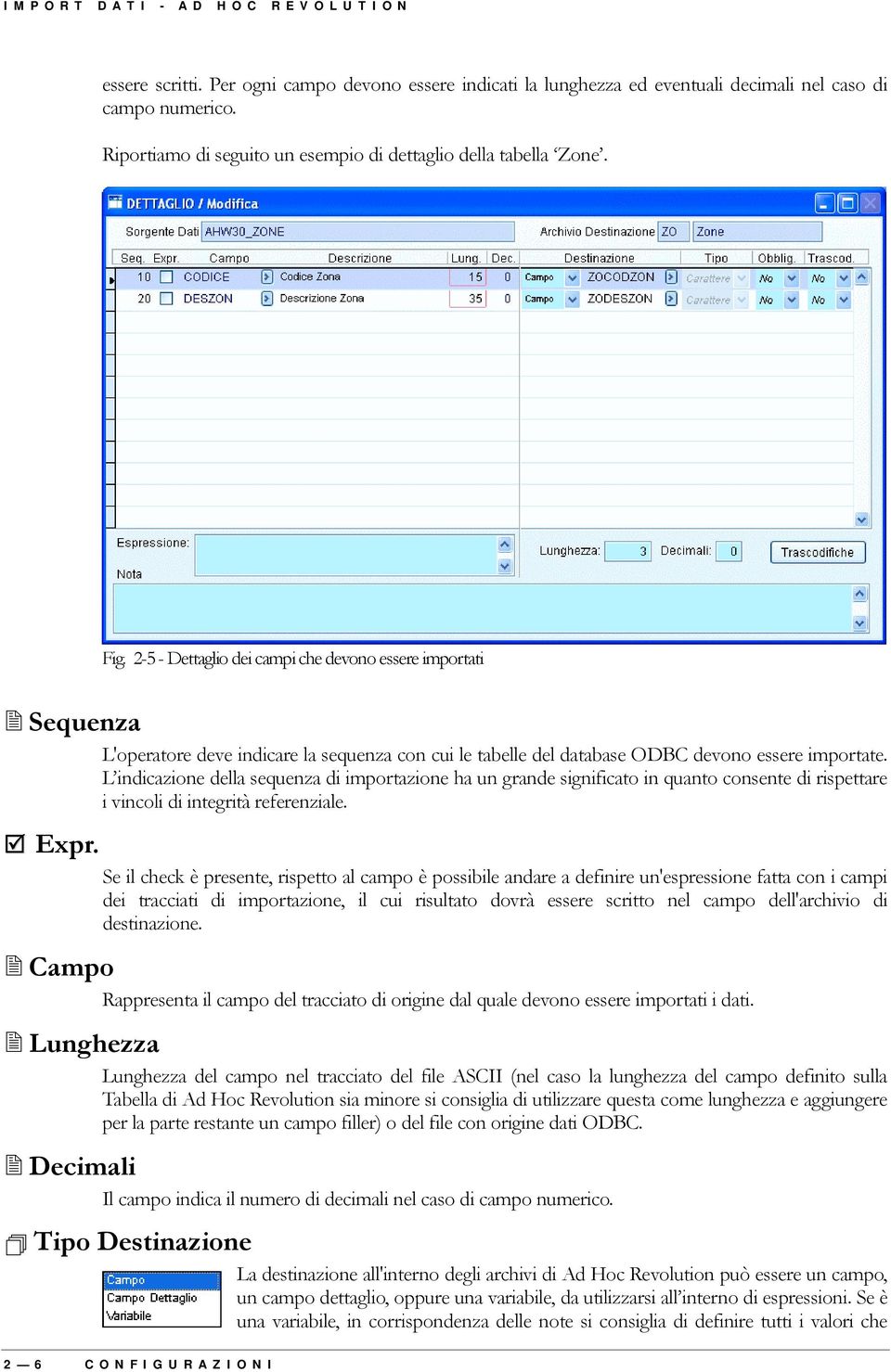 2-5 - Dettaglio dei campi che devono essere importati $ Sequenza L'operatore deve indicare la sequenza con cui le tabelle del database ODBC devono essere importate.