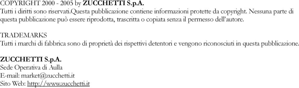 Nessuna parte di questa pubblicazione può essere riprodotta, trascritta o copiata senza il permesso dell autore.