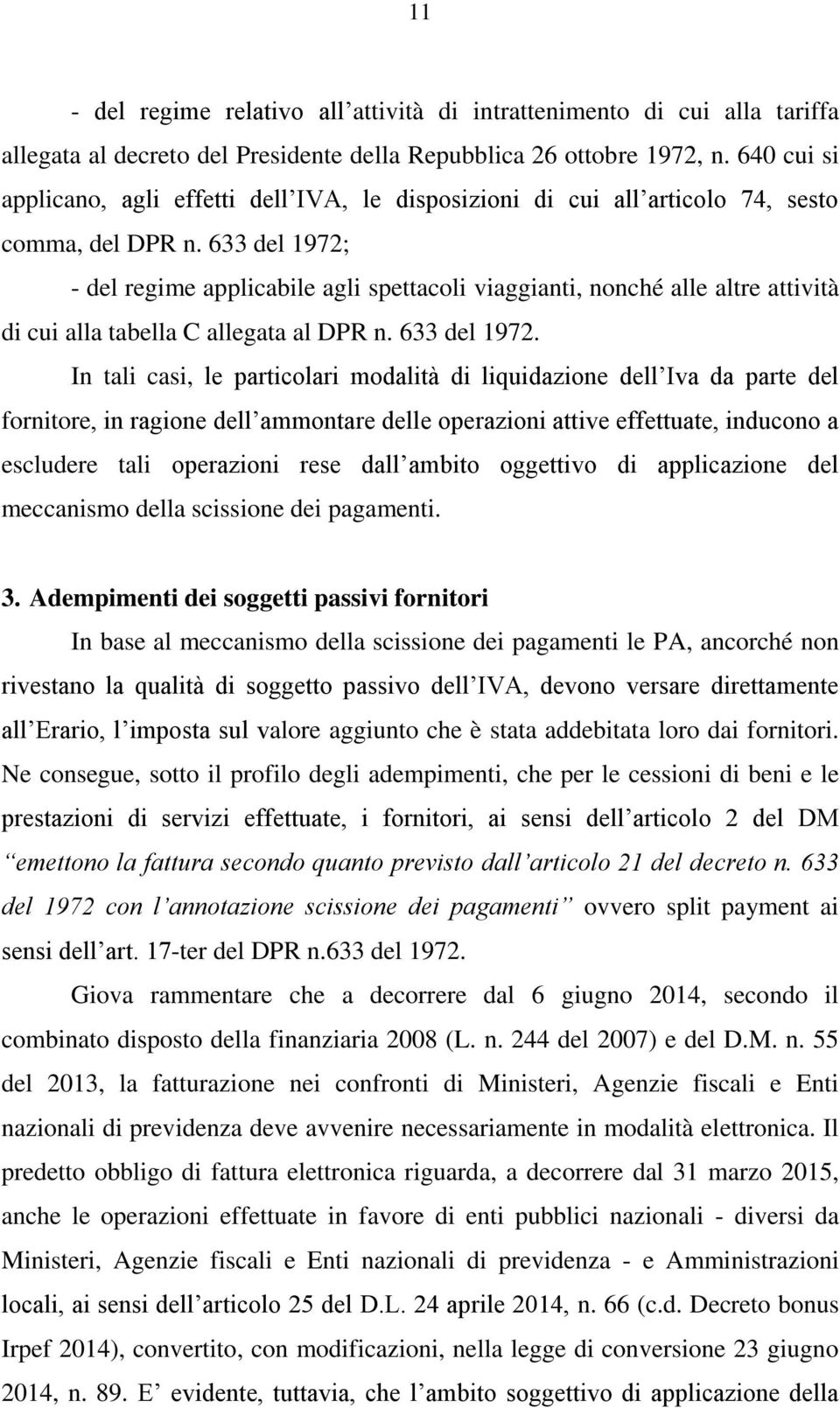 633 del 1972; - del regime applicabile agli spettacoli viaggianti, nonché alle altre attività di cui alla tabella C allegata al DPR n. 633 del 1972.