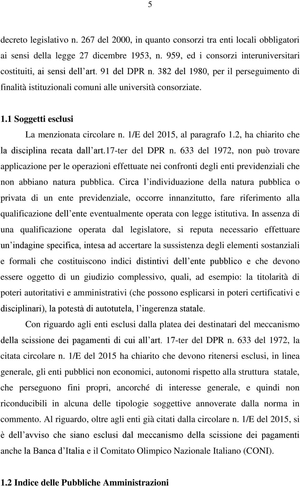 2, ha chiarito che la disciplina recata dall art.17-ter del DPR n.