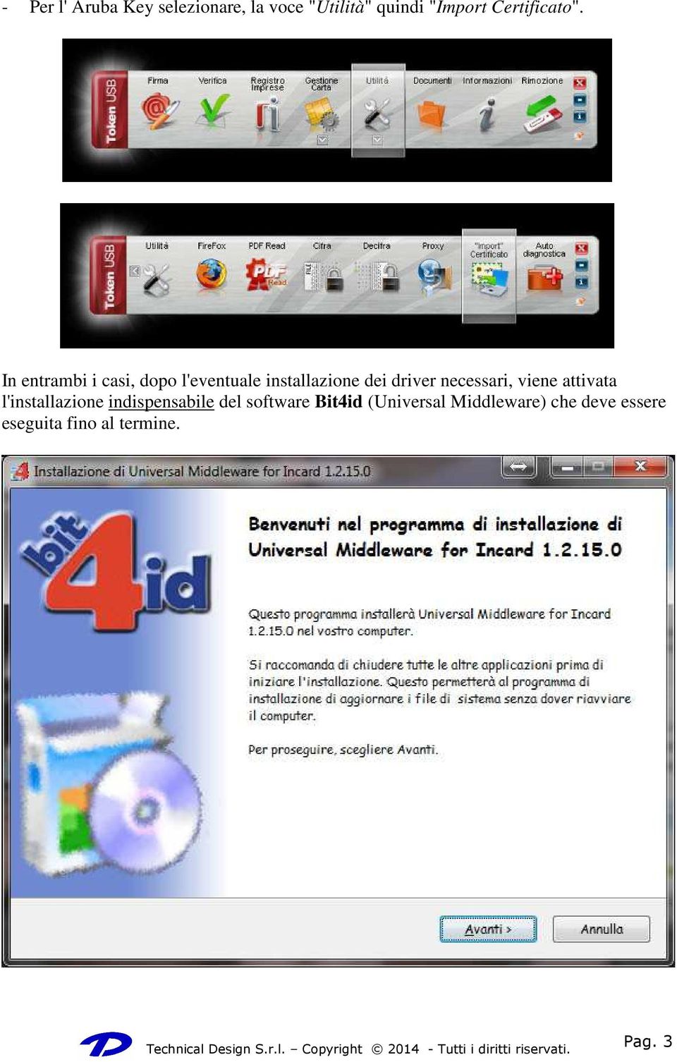 l'installazione indispensabile del software Bit4id (Universal Middleware) che deve essere