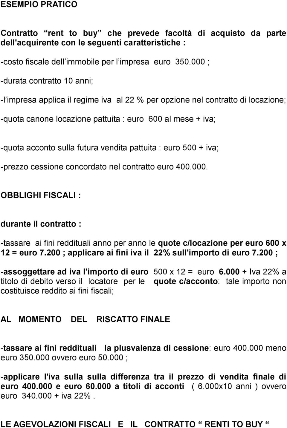 futura vendita pattuita : euro 500 + iva; -prezzo cessione concordato nel contratto euro 400.000.