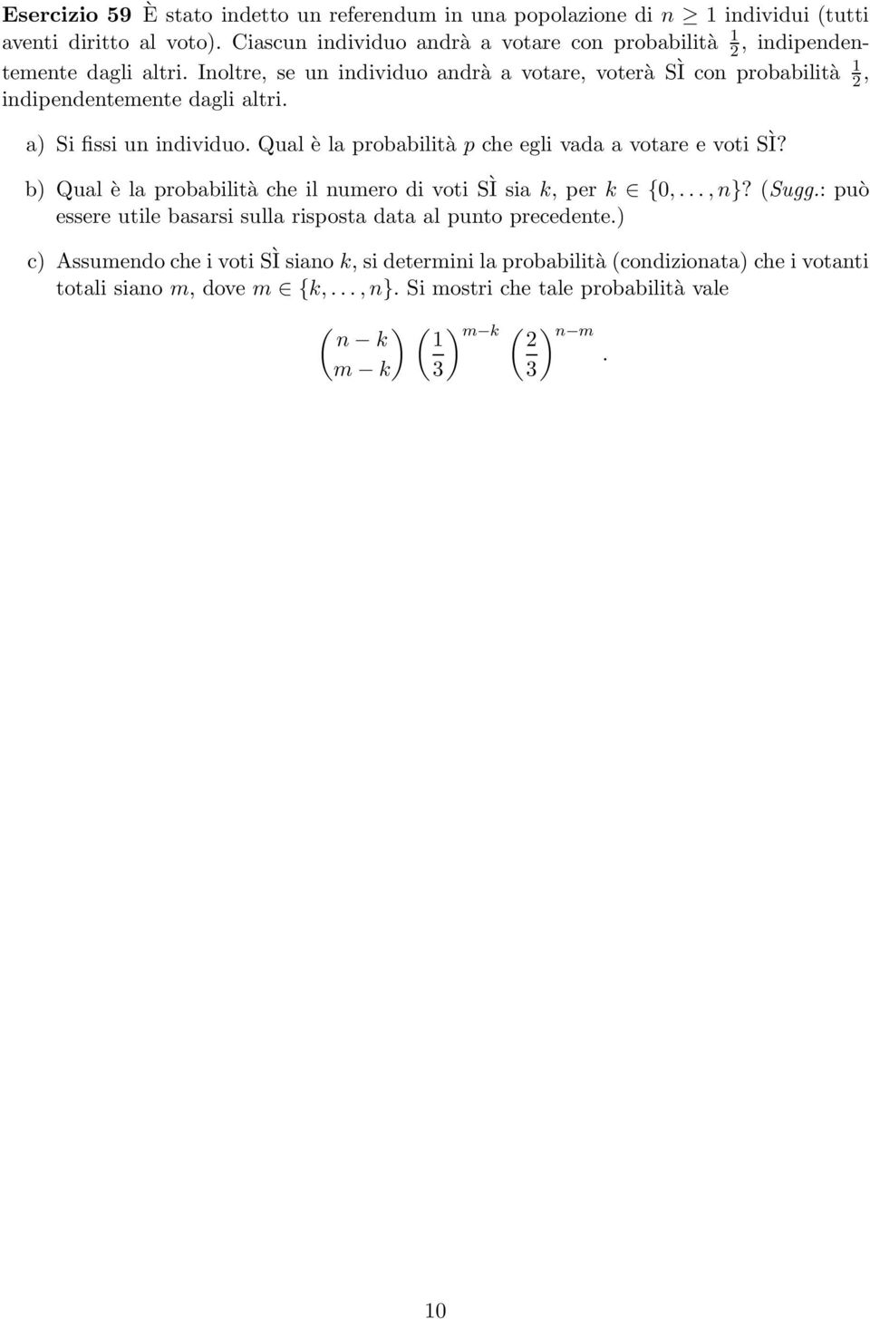 Inoltre, se un individuo andrà a votare, voterà SÌ con probabilità 1 2, indipendentemente dagli altri. a) Si fissi un individuo.