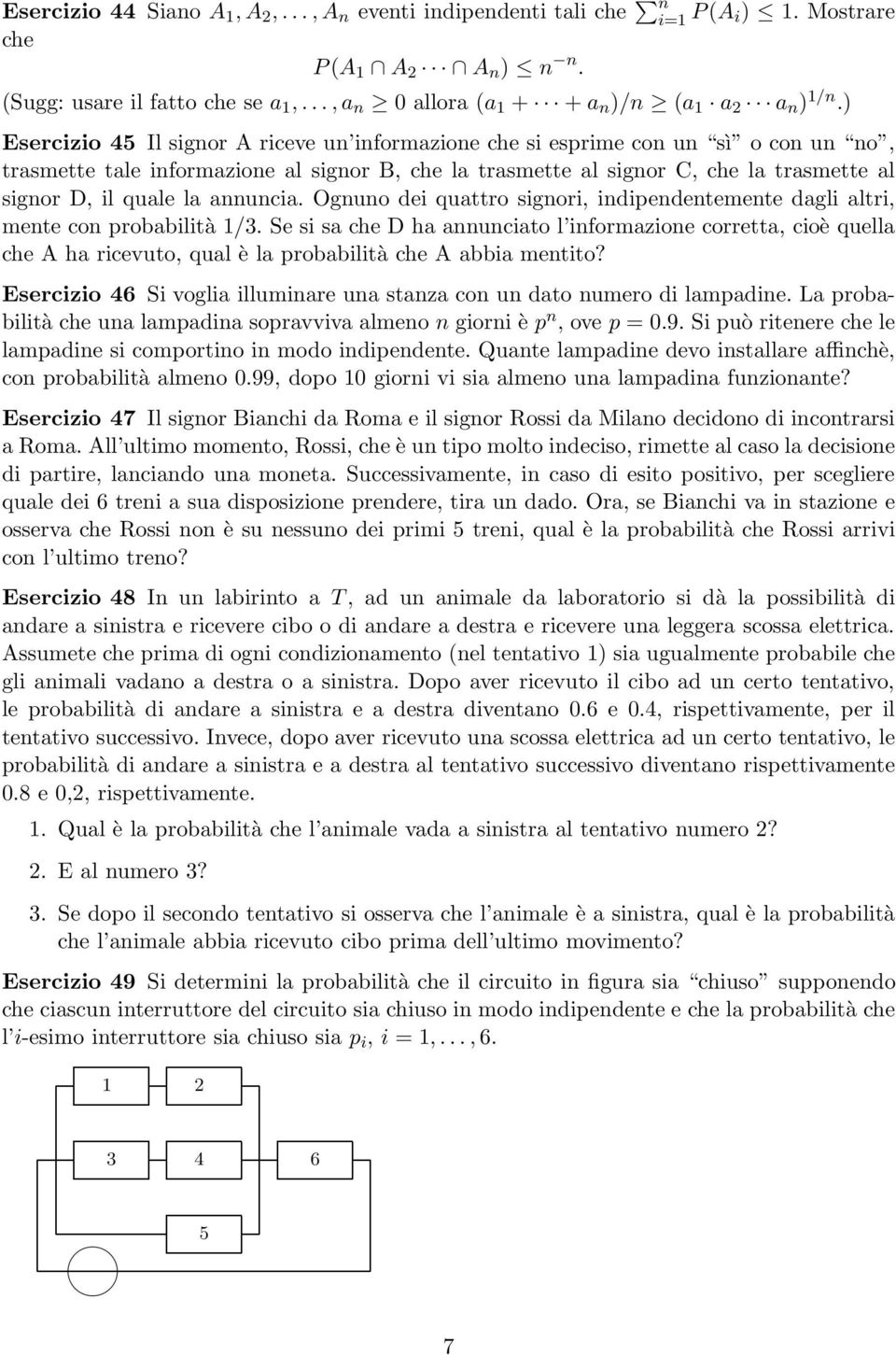 ) Esercizio 45 Il signor A riceve un informazione che si esprime con un sì o con un no, trasmette tale informazione al signor B, che la trasmette al signor C, che la trasmette al signor D, il quale