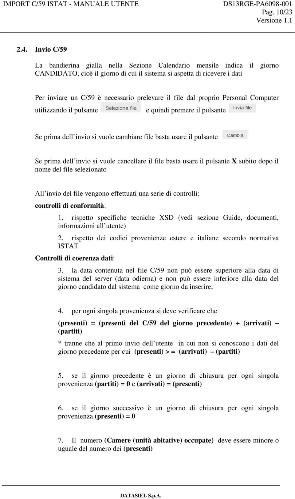 il file dal proprio Personal Computer utilizzando il pulsante e quindi premere il pulsante Se prima dell invio si vuole cambiare file basta usare il pulsante Se prima dell invio si vuole cancellare