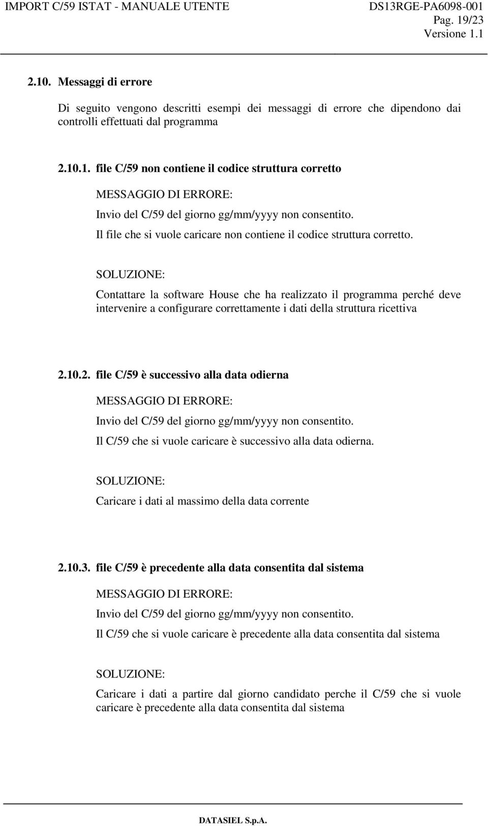 SOLUZIONE: Contattare la software House che ha realizzato il programma perché deve intervenire a configurare correttamente i dati della struttura ricettiva 2.