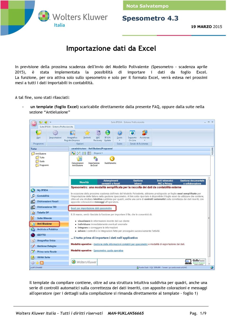 i dati da foglio Excel. La funzione, per ora attiva solo sullo spesometro e solo per il formato Excel, verrà estesa nei prossimi mesi a tutti i dati importabili in contabilità.