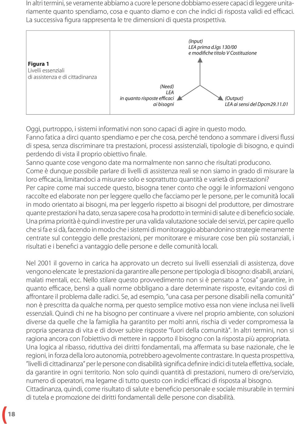 lgs 130/00 e modifiche titolo V Costituzione Figura 1 Livelli essenziali di assistenza e di cittadinanza (Need) LEA in quanto risposte efficaci ai bisogni (Output) LEA ai sensi del Dpcm29.11.