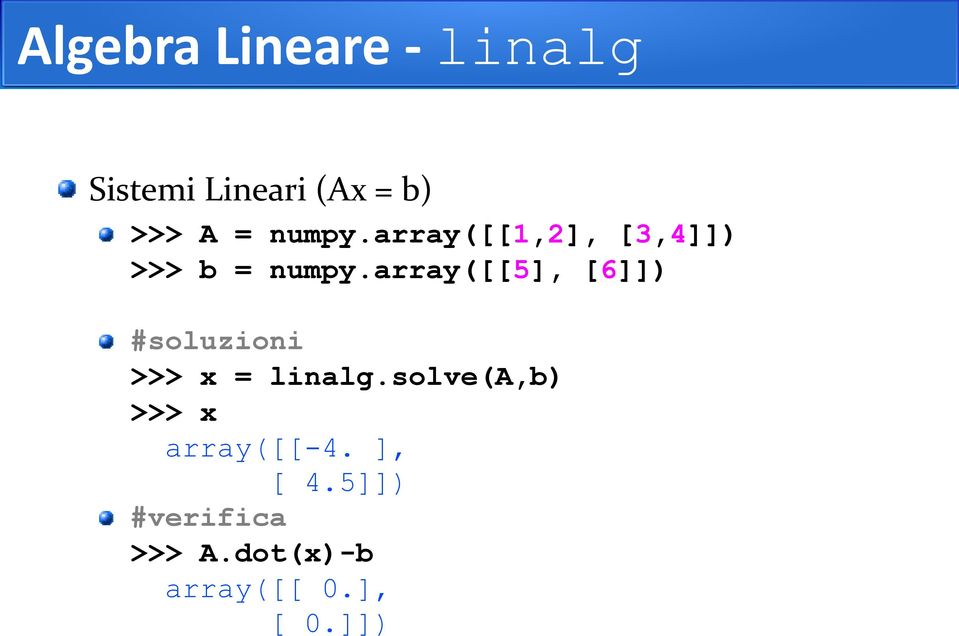 array([[5], [6]]) #soluzioni >>> x = linalg.