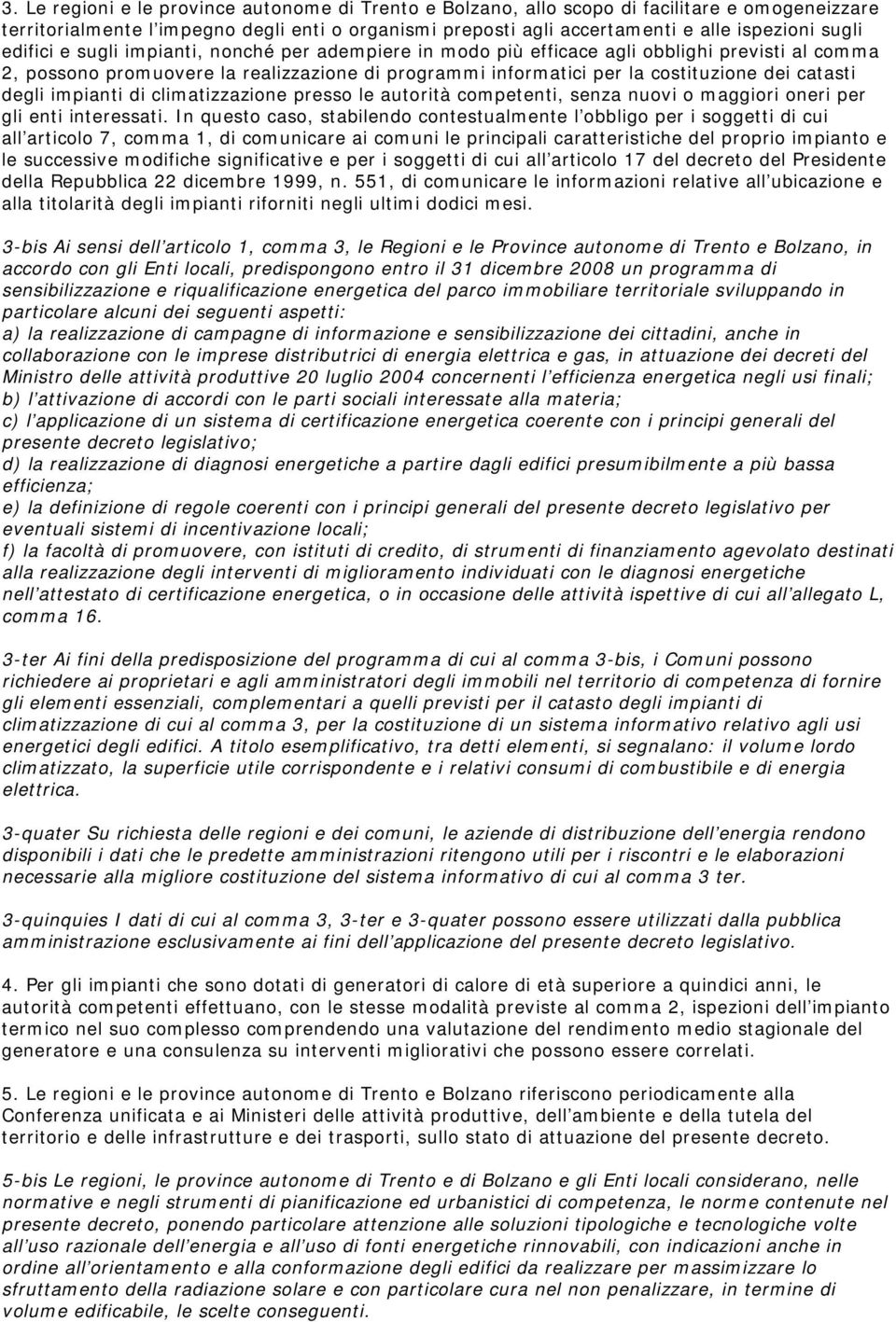 degli impianti di climatizzazione presso le autorità competenti, senza nuovi o maggiori oneri per gli enti interessati.