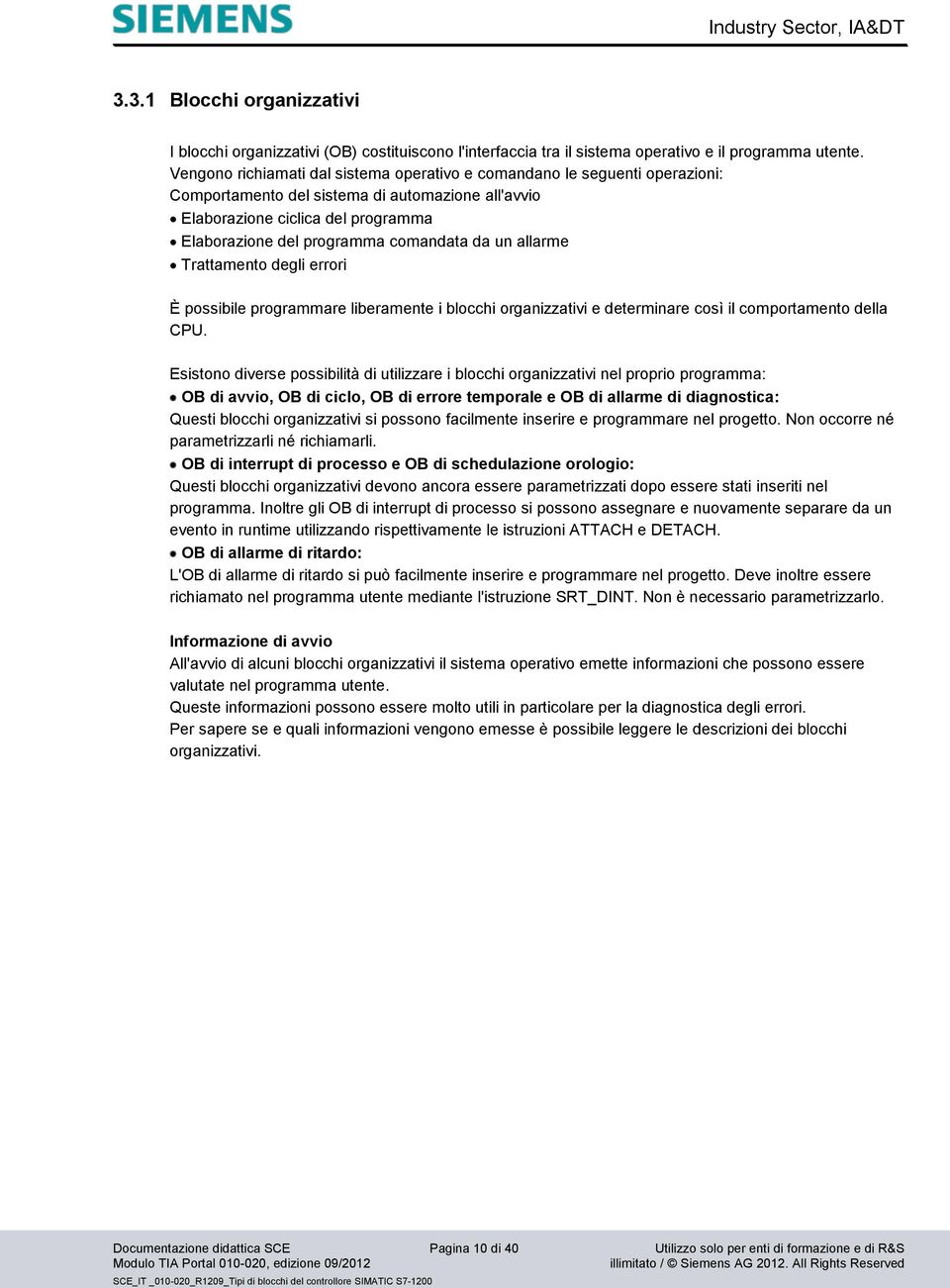 da un allarme Trattamento degli errori È possibile programmare liberamente i blocchi organizzativi e determinare così il comportamento della CPU.