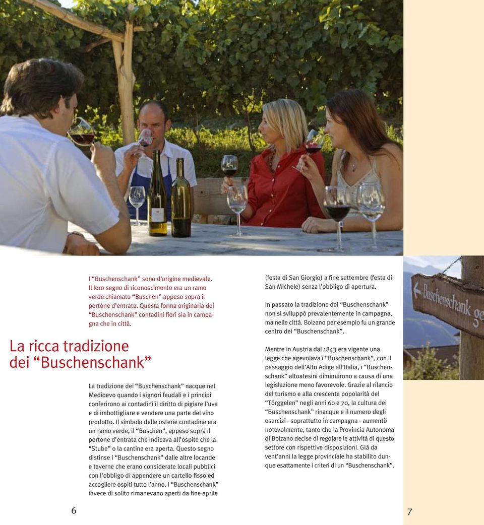 Il vino l arte di vivere in Alto Adige Le viti altoatesine coprono soltanto una superficie di circa 5.000 ettari.