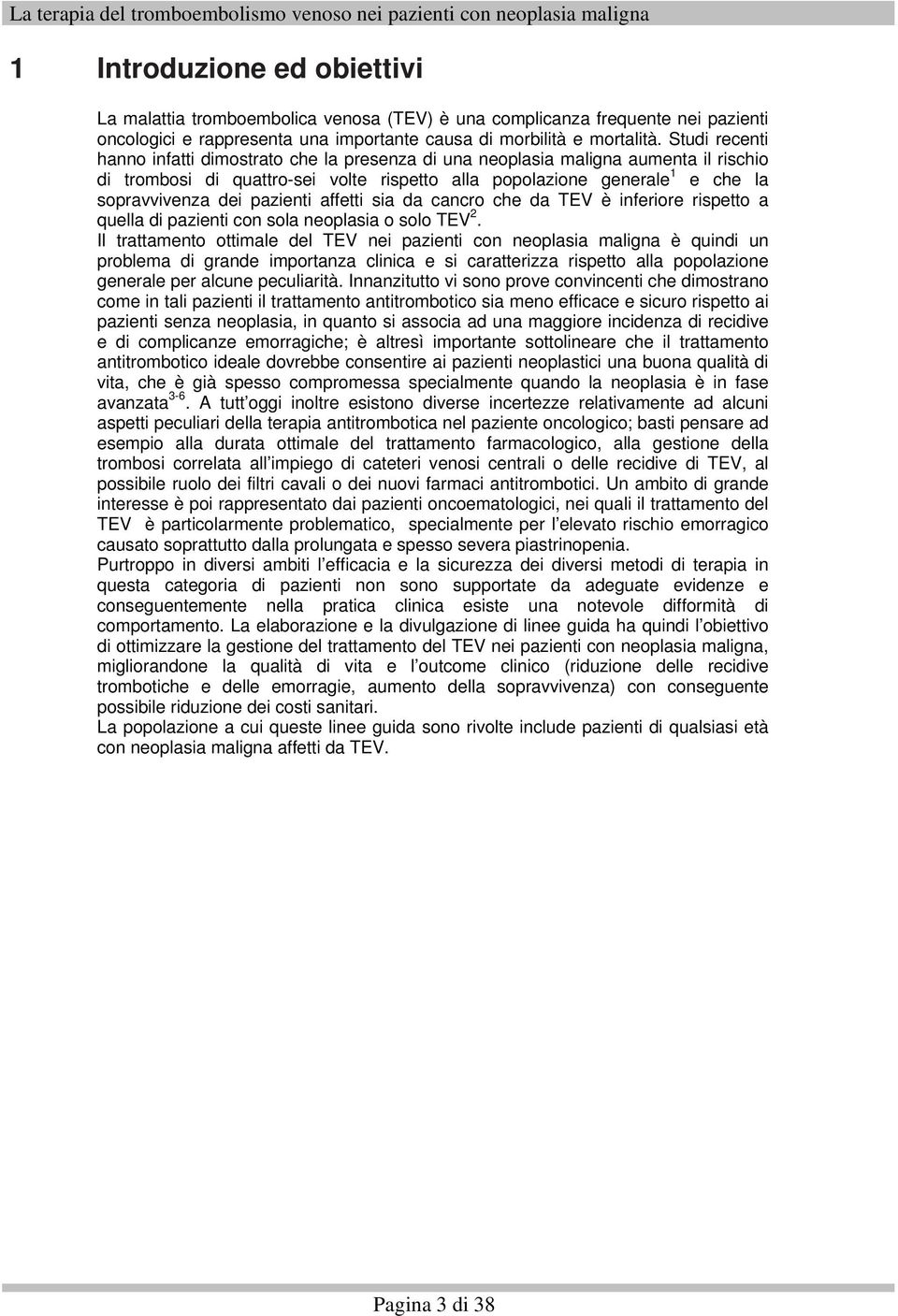 pazienti affetti sia da cancro che da TEV è inferiore rispetto a quella di pazienti con sola neoplasia o solo TEV 2.