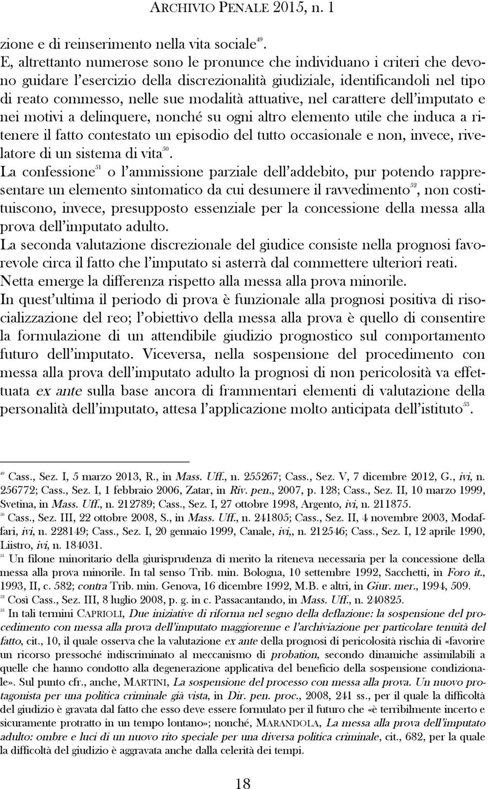 attuative, nel carattere dell imputato e nei motivi a delinquere, nonché su ogni altro elemento utile che induca a ritenere il fatto contestato un episodio del tutto occasionale e non, invece,