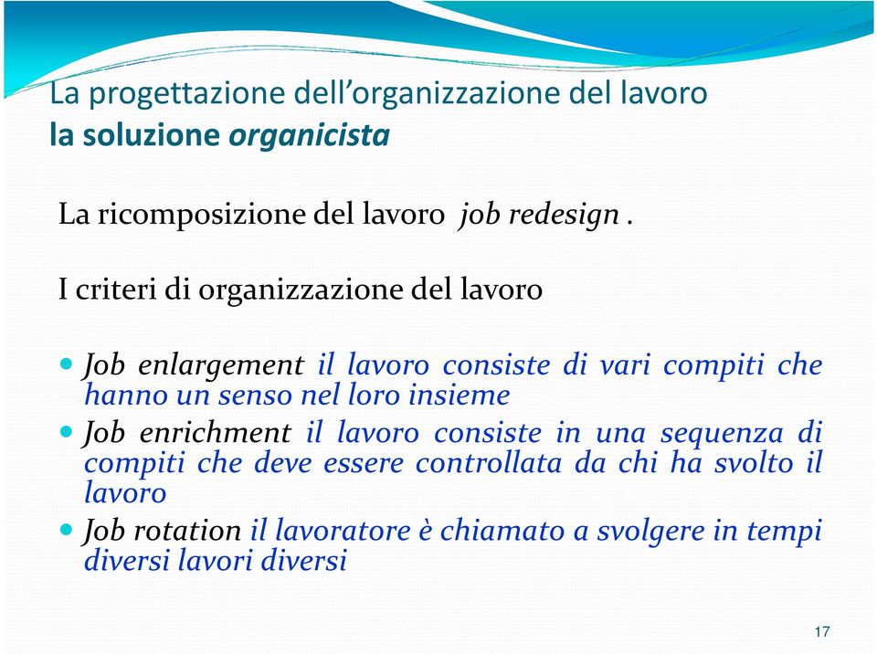 I criteri di organizzazione del lavoro Job enlargement il lavoro consiste di vari compiti che hanno un senso