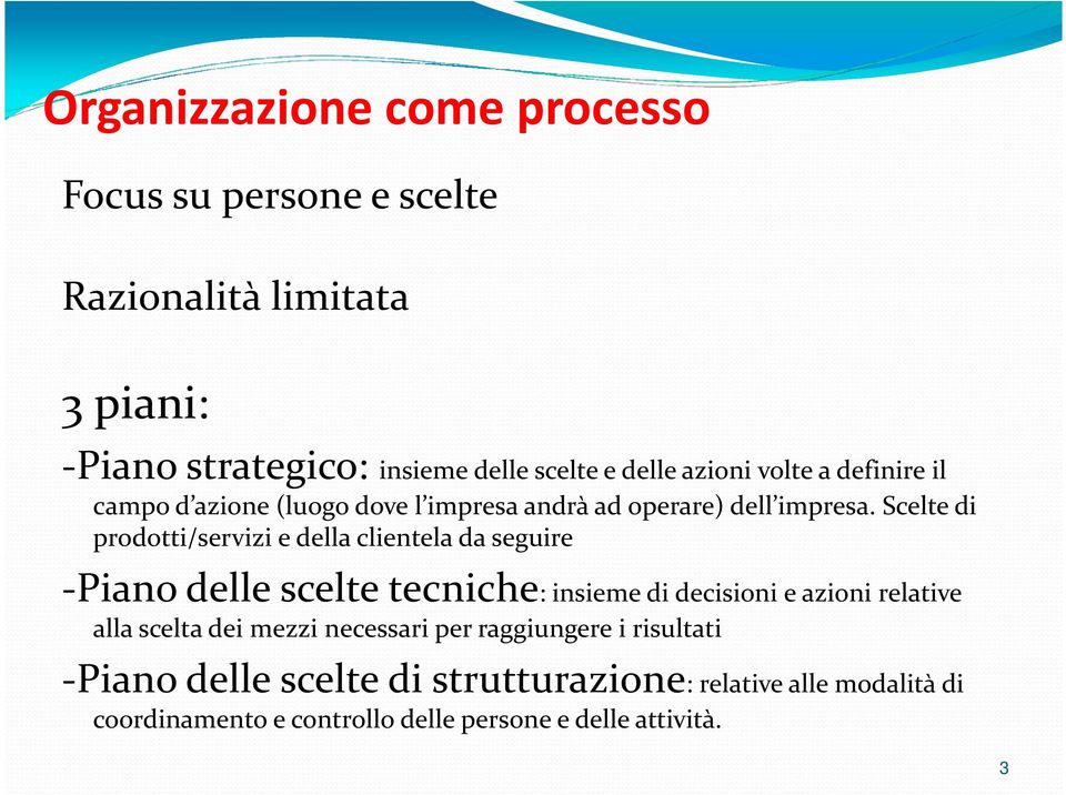 Scelte di prodotti/servizi e della clientela da seguire -Piano delle scelte tecniche: insieme di decisioni e azioni relative alla