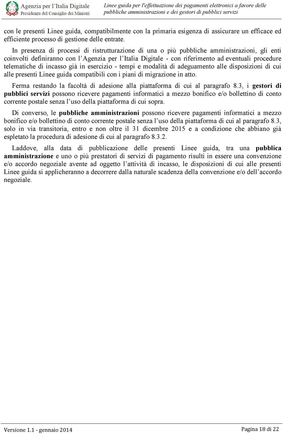 telematiche di incasso già in esercizio - tempi e modalità di adeguamento alle disposizioni di cui alle presenti Linee guida compatibili con i piani di migrazione in atto.