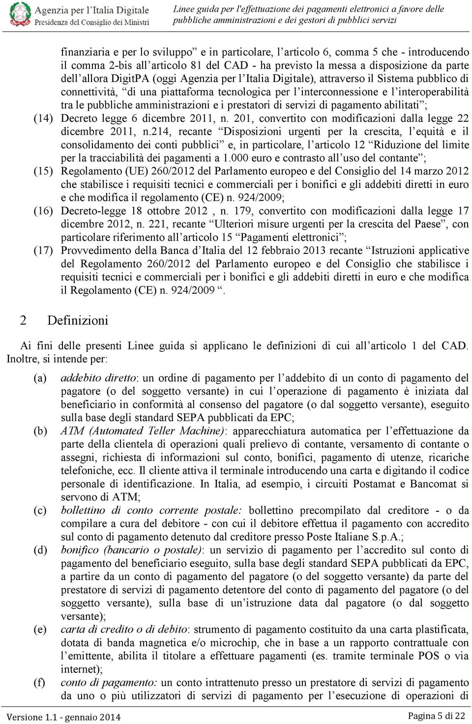 prestatori di servizi di pagamento abilitati ; (14) Decreto legge 6 dicembre 2011, n. 201, convertito con modificazioni dalla legge 22 dicembre 2011, n.