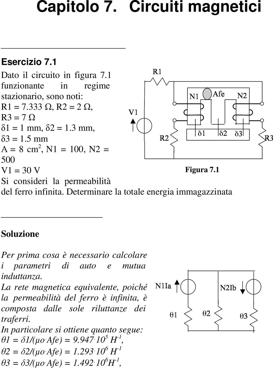 Determinare la totale energia immagazzinata Per prima cosa è necessario calcolare i parametri di auto e mutua induttanza.