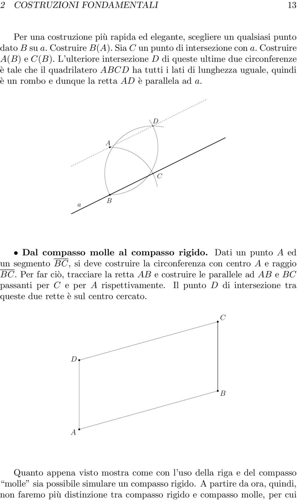 D a Dal compasso molle al compasso rigido. Dati un punto ed un segmento, si deve costruire la circonferenza con centro e raggio.