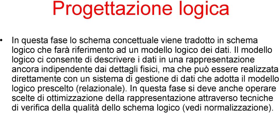 realizzata direttamente con un sistema di gestione di dati che adotta il modello logico prescelto (relazionale).