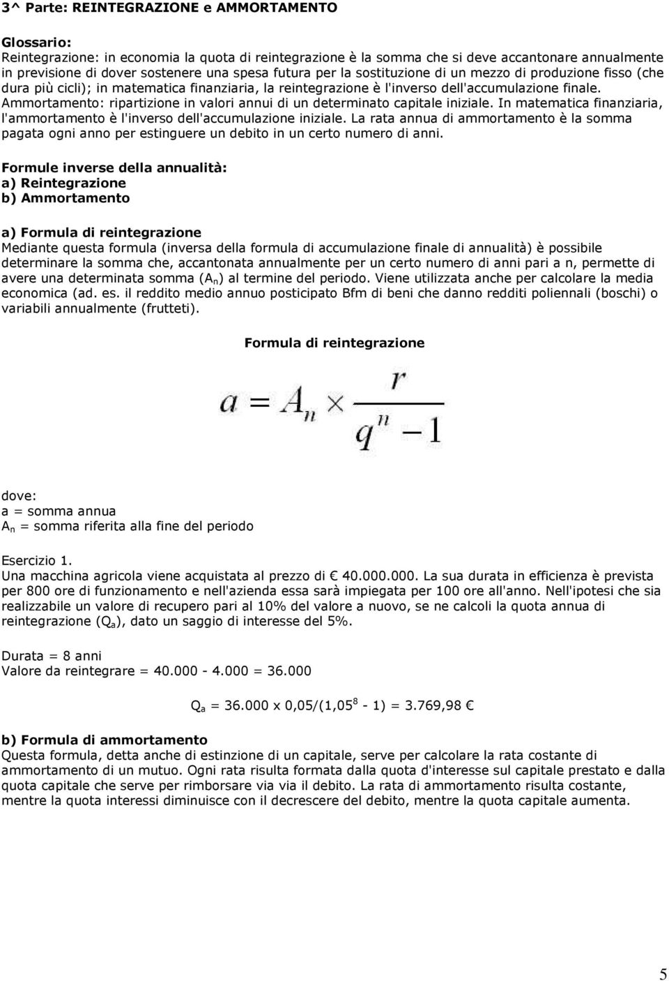 Ammortamento: ripartizione in valori annui di un determinato capitale iniziale. In matematica finanziaria, l'ammortamento è l'inverso dell'accumulazione iniziale.