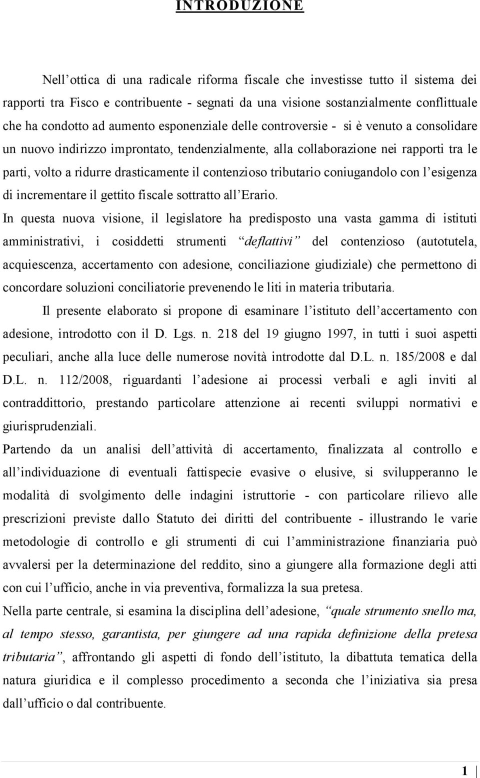 contenzioso tributario coniugandolo con l esigenza di incrementare il gettito fiscale sottratto all Erario.