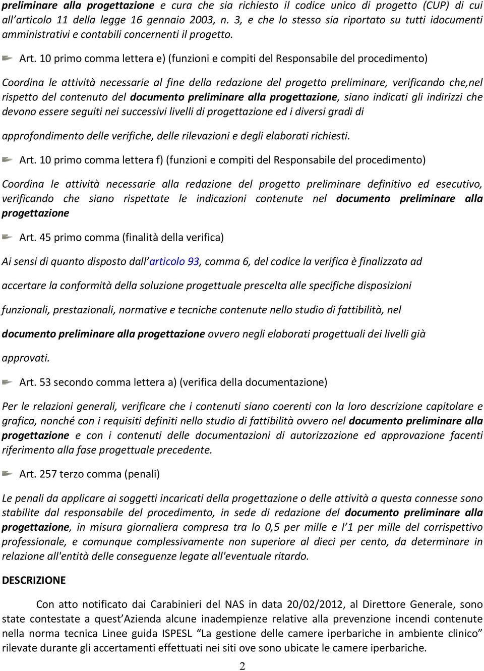 10 primo comma lettera e) (funzioni e compiti del Responsabile del procedimento) Coordina le attività necessarie al fine della redazione del progetto preliminare, verificando che,nel rispetto del