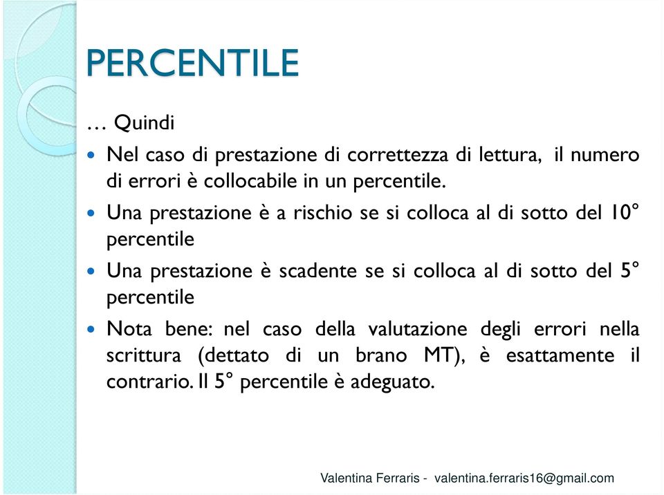 Una prestazione è a rischio se si colloca al di sotto del 10 percentile Una prestazione è scadente se