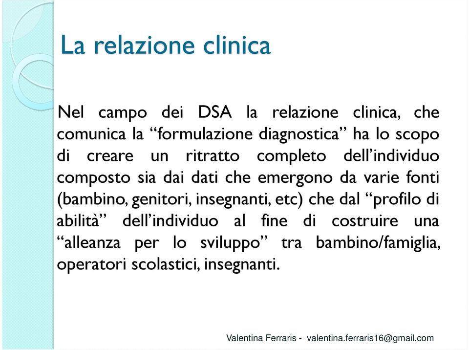 emergono da varie fonti (bambino, genitori, insegnanti, etc) che dal profilo di abilità dell